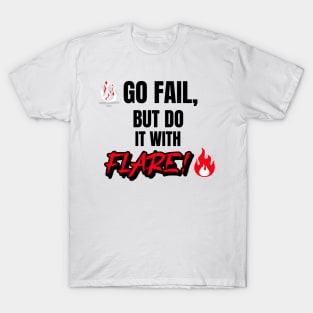 Go Fail, But Do It With Flare T-Shirt